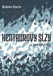 Svetová beletria Kentaurovy slzy - Ruben Dario