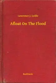 Svetová beletria Afloat On The Flood - Leslie L. Lawrence