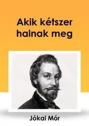 Svetová beletria Akik kétszer halnak meg - Mór Jókai