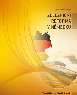 Veda a technika Železniční reforma v Německu - Tomáš Nigrin,Zdeněk Tomeš,Daniel Seidenglanz,Petr Mlsna a kolektiv