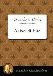 Svetová beletria A Tisztelt Ház - Kálman Mikszáth