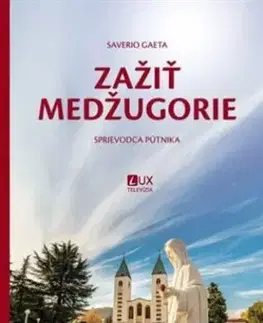 Kresťanstvo Zažiť Medžugorie - Saverio Gaeta