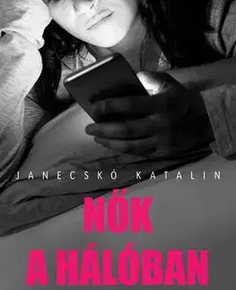 Sociológia, etnológia Nők a hálóban - Kata Janecskó