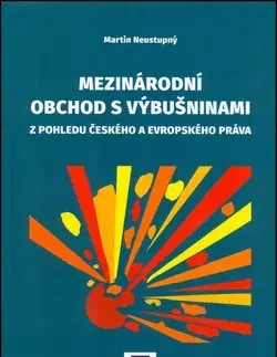 Odborná a náučná literatúra - ostatné Mezinárodní obchod s výbušninami - Martin Neustupný