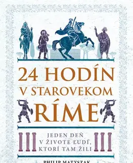 Starovek 24 hodín v starovekom Ríme - Matyszak Philip