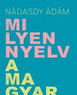 Literárna veda, jazykoveda Milyen nyelv a magyar? - Ádám Nádasdy