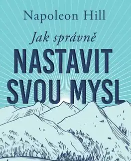 Rozvoj osobnosti Jak správně nastavit svou mysl - Napoleon Hill