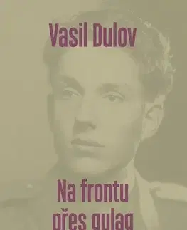 Odborná a náučná literatúra - ostatné Vasil Dulov — Na frontu přes gulag - Jindřich Fiala