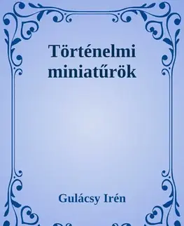 Svetová beletria Történelmi miniatűrök - Irén Gulácsy