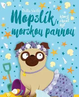 Rozprávky Mopslík, ktorý chcel byť morskou pannou - Bella Swift