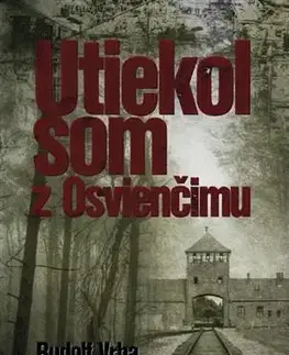 História Utiekol som z Osvienčimu - Rudolf Vrba