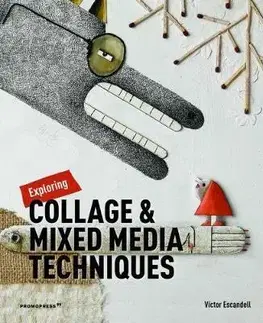 Ručné práce - ostatné Exploring Collage and Mixed Media Techniques - Victor Escandell