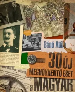 Svetové dejiny, dejiny štátov 30 új meghökkentő eset a magyar történelemből - Attila Bánó