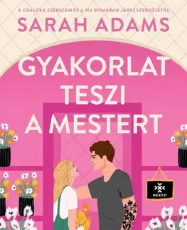 Romantická beletria Gyakorlat teszi a mestert - Sarah Adams,Marietta Nagy