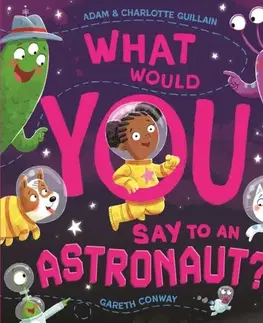 Leporelá, krabičky, puzzle knihy What Would You Say to an Astronaut? - Adam and Charlotte Guillain,Charlotte Guillainová