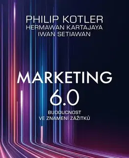 Marketing, reklama, žurnalistika Marketing 6.0 - Philip Kotler,Hermawan Kartajaya,Iwan Setiawan