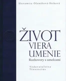 Fejtóny, rozhovory, reportáže Život, viera, umenie - Slavomíra Očenášová-Štrbová