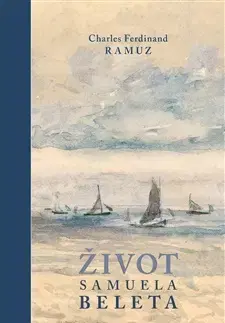 Svetová beletria Život Samuela Beleta - Charles Ferdinand Ramuz