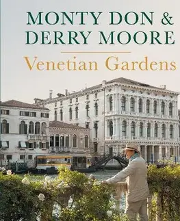 Okrasná záhrada Venetian Gardens - Monty Don,Derry Moore