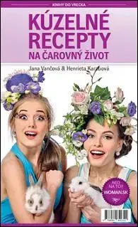 Zdravie, životný štýl - ostatné Kúzelné recepty na čarovný život - Janka Vančová,Henrieta Karabová