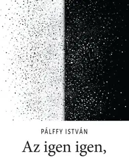 Eseje, úvahy, štúdie Az igen igen, a nem nem - István Pálffy