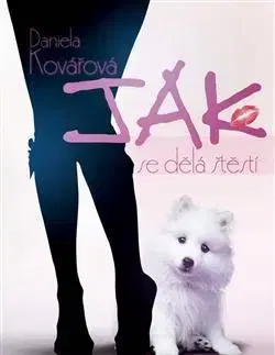 Fejtóny, rozhovory, reportáže Jak se dělá štěstí - Daniela Kovářová