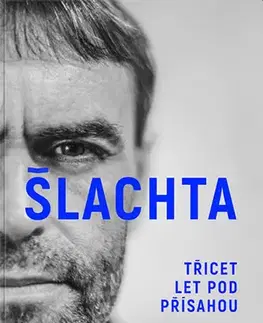 Fejtóny, rozhovory, reportáže Robert Šlachta - Třicet let pod přísahou - Robert Šlachta,Josef Klíma