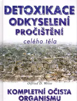 Alternatívna medicína - ostatné Detoxikace odkyselení pročištění celého těla - Otfried D. Weise