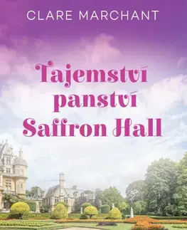 Romantická beletria Tajemství panství Saffron Hall - Clare Marchant,Hana Černá