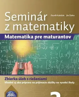 Matematika Seminár z matematiky: Matematika pre maturantov 2. časť - Zbyněk Kubáček,Ján Žabka