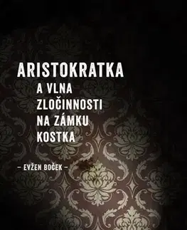 Česká beletria Aristokratka a vlna zločinnosti na zámku Kostka - Evžen Boček