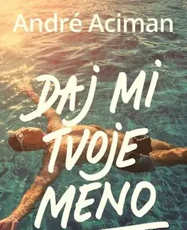 Svetová beletria Daj mi tvoje meno - André Aciman,Katarína Varsiková
