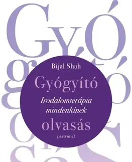Psychológia, etika Gyógyító olvasás - Irodalomterápia mindenkinek - Bijal Shah