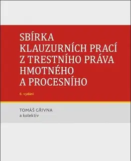Právo ČR Sbírka klauzurních prací z trestního práva hmotného a procesního, 6. vydání - Tomáš Gřivna,Kolektív autorov