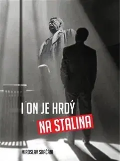 Česká beletria I on je hrdý na Stalina - Miroslav Skačáni