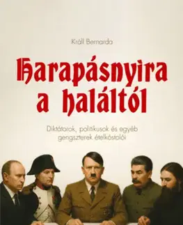 Beletria - ostatné Harapásnyira a haláltól - Diktátorok, politikusok és egyéb gengszterek ételkóstolói - Bernarda Králl
