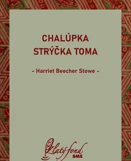 Pre deti a mládež - ostatné Chalúpka strýčka Toma - Harriet Beecher Stowe