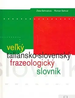 Jazykové učebnice, slovníky Veľký taliansko-slovenský frazeologický slovník - Zlata Sehnalová,Zuzana Sehnalová