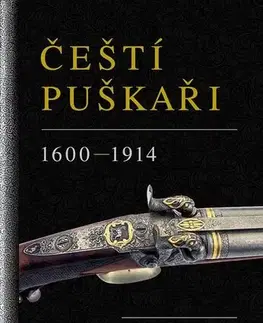 Encyklopédie - ostatné Čeští puškaři: 1600-1914 - Vladimír Dolínek,Jiří Velhartický