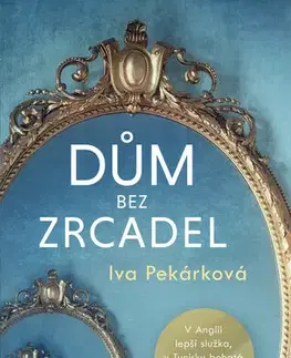 Romantická beletria Dům bez zrcadel - Iva Pekárková