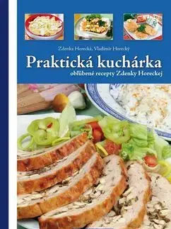 Kuchárky - ostatné Praktická kuchárka obľúbené recepty Zdenky Horeckej - Vladimír Horecký,Zdenka Horecká