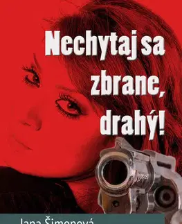 Romantická beletria Nechytaj sa zbrane, drahý! - Jana Šimonová
