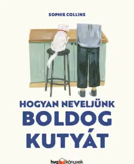 Psy, kynológia Hogyan neveljünk boldog kutyát - Sophie Collins