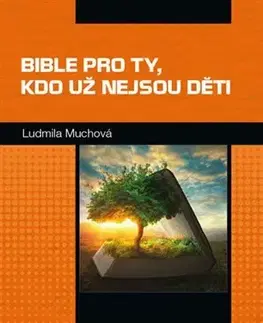 Kresťanstvo Bible pro ty, kdo už nejsou děti - Ludmila Muchová