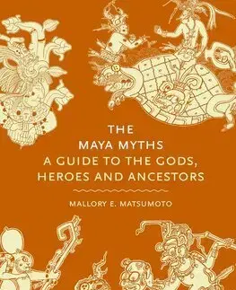 Mytológia The Maya Myths - Mallory E. Matsumoto