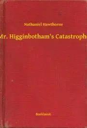 Svetová beletria Mr. Higginbotham's Catastrophe - Nathaniel Hawthorne