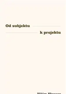 Filozofia Od subjektu k projektu - Vilém Flusser