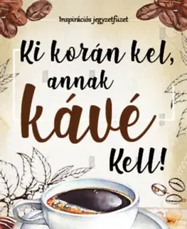 Hobby - ostatné Ki korán kel, annak kávé kell! - Inspirációs jegyzetfüzet