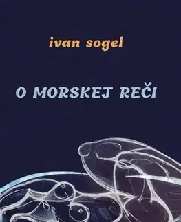 Slovenská poézia O morskej reči - Ivan Sogel