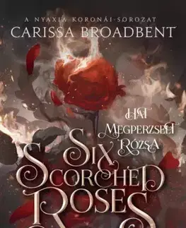 Sci-fi a fantasy Six Scorched Roses – Hat megperzselt rózsa - Carissa Broadbent